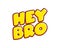 Hey Bro lettering isolated on white colourful text effect design vector. Brother slang. Text or inscriptions in English. The