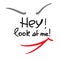 Hey! Look at me! - emotional handwritten quote. Print for poster, t-shirt, bag, logo, postcard, flyer, sticker,