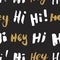 Hi and hey lettering sign seamless pattern. Hand drawn sketched grunge greeting words, grunge textured retro badge, Vintage typogr