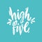 High Five hand drawn vector lettering. Motivation quote. Isolated on background