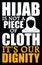 Hijab is not a piece of cloth it`s our dignity