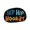 hip hip hooray. hand drawing lettering on a dark figure, decor elements. Flat colorful vector illustration, typographic font, phr