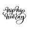 Hip hip hooray lettering inscription. Hand drawn calligraphy phrase for invitation and greeting card, t shirt, print and