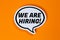 We are hiring job ad jobs working recruitment employees in a speech bubble communication business concept