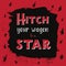 Hitch your wagon to a star quote inspiration, vintage design on dark stain background with stars