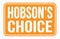 HOBSON`S CHOICE, words on orange rectangle stamp sign