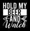 Hold My Beer And Watch  Drink Lover  Beer And Watch Gift Shirt