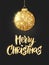 Holiday background. Hanging Christmas golden ball on black. Sparkling metal glitter bauble. Merry Christmas hand drawn