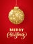 Holiday background. Hanging Christmas golden ball on red. Sparkling metal glitter bauble. Merry Christmas hand drawn