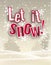 Holiday seasonal theme red text let it snow in front of winter landscape, illustration