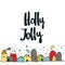 Holly Jolly - Christmas card with hand drawn lettering and cute cartoon color houses. New Year vector illustration