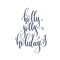 Holly jolly holidays - hand lettering inscription text