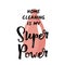 Home cleaning is my Super Power. Humor vector poster with hand lettering