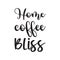 home coffee bliss black letter quote