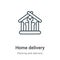 Home delivery outline vector icon. Thin line black home delivery icon, flat vector simple element illustration from editable