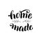 Home made handwritten phrase. Hand made product font design. Sticker, label, tag, package typography illustration. Vector