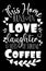This home runs on love lauther and lots of strong coffee -Positive saying text,