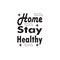 home stay healthy black letter quote