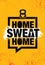 Home Sweat Home. Inspiring Workout and Fitness Gym Motivation Quote Illustration Sign.