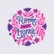 Home sweet home hand drawn color lettering with flowers