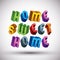 Home Sweet Home phrase, 3d retro style letters