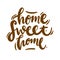 Home sweet home phrase hand drawn vector lettering