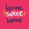 Home Sweet Home phrase hand drawn vector lettering quote. Modern typography. Isolated on pink background.