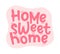 HOME SWEET HOME. Vector kind, positive, cheerful, funny pink, rose color illustration.