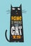 Home Is Where The Cat Is. Funny Quote About Pets.