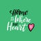 Home is where the heart. Handwritten lettering poster