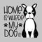 Home is where my dog is- positive saying text, with cute Boston Terrier on gray backgrund.