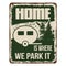 Home is where we park it vintage rusty metal sign