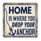 Home is where you drop your anchor vintage rusty metal sign