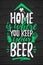 Home Is Where You Keep Your Beer funny lettering