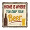 Home is where you keep your beer vintage metal sign