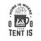 Home is where you tent is. Happy camper. Vector illustration. Concept for shirt or badge, overlay, print, stamp or tee.