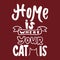 Home is where your cat is - hand drawn lettering phrase for animal lovers on the bordo background. Fun brush ink vector