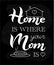 Home is where your Mom is typography lettering poster on chalkboard background