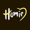 Homie - simple funny inspire motivational quote. Youth slang. Hand drawn lettering. Print