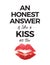 An Honest Answer is like A Kiss on the Lips