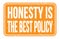 HONESTY IS THE BEST POLICY, words on orange rectangle stamp sign