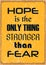 Hope is the only thing stronger than fear. Motivation Quote. Vector Banner