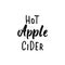 Hot Apple Cider - hand drawn lettering phrase isolated on the white background. Fun brush ink vector quote for banners