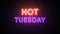 Hot Tuesday, neon text. Greeting banner, animation with glowing neon inscription for Tuesday