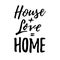 House Love Home. Housewarming lettering typography.