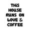 This house runs on love and coffee. Cute hand drawn doodle bubble lettering. Isolated on white background. Vector stock