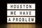 Houston we have a problem light box sign board