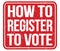 HOW TO REGISTER TO VOTE, text written on red stamp sign