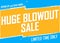 Huge Blowout sale banner design template, discount tag, special offer, promo tag, spend up and save more, promotion poster