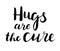 Hugs are the cure text. Brush calligraphy. Vector isolated illustration.